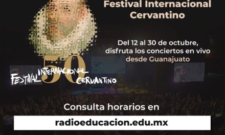 Radio Educación transmitirá desde el 50 Festival Internacional Cervantino
