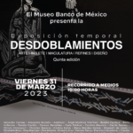 El Museo Banco de México presenta la exposición temporal DESDOBLAMIENTOS