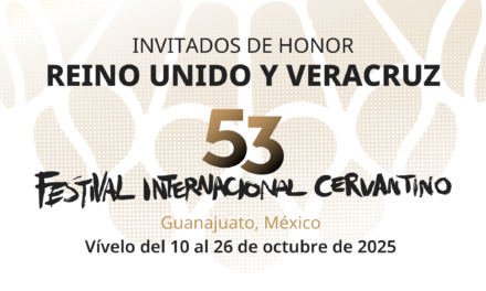 REINO UNIDO Y VERACRUZ, INVITADOS DE HONOR EN EL 53 FESTIVAL INTERNACIONAL CERVANTINO