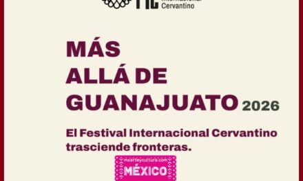 EL FESTIVAL INTERNACIONAL CERVANTINO INVITA A SER PARTE DE MÁS ALLÁ DE GUANAJUATO 2026