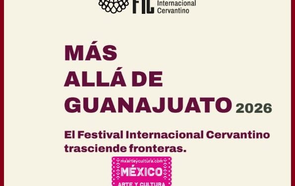 EL FESTIVAL INTERNACIONAL CERVANTINO INVITA A SER PARTE DE MÁS ALLÁ DE GUANAJUATO 2026