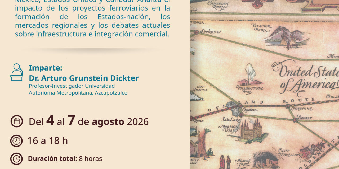 El Museo Nacional de los Ferrocarriles Mexicanos invitan al curso «El Ferrocarril como actor clave en América del Norte»
