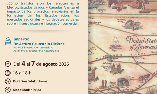 El Museo Nacional de los Ferrocarriles Mexicanos invitan al curso «El Ferrocarril como actor clave en América del Norte»