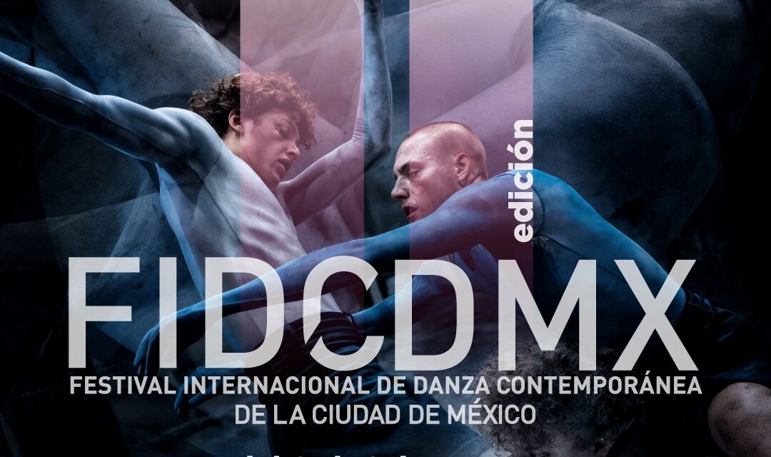 EL FESTIVAL INTERNACIONAL DE DANZA CONTEMPORÁNEA DE LA CIUDAD DE MÉXICO INICIA SU UNDÉCIMA EDICIÓN CON RESPALDO INSTITUCIONAL
